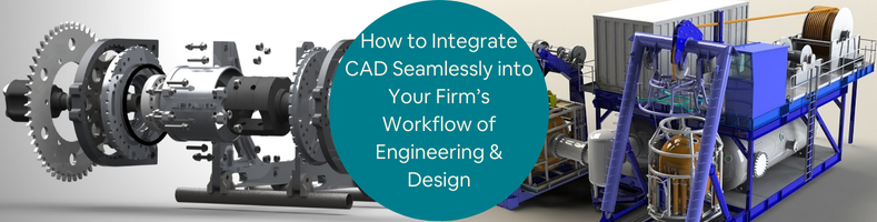 How to Integrate CAD Seamlessly into Your Firms Workflow of Engineering Design Services