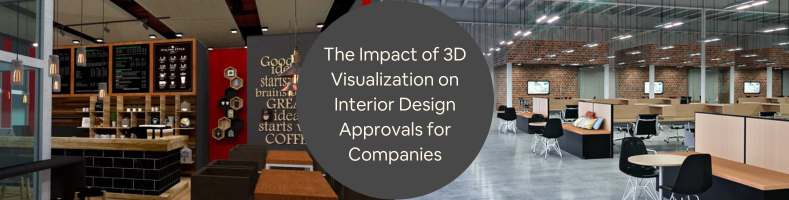 The Impact of 3D Visualization on Interior Design Approvals for Companies