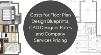 What are Costs for Floor Plan Design Blueprints, CAD Designer Rates and Company Services Pricing?