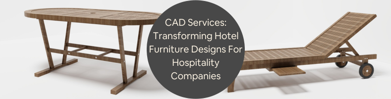 CAD Services Transforming Hotel Furniture Designs For Hospitality Companies