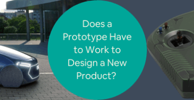 Does a Prototype Have to Work to Design a New Product