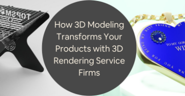 How 3D Modeling Transforms Your Products with 3D Rendering Service Firms 2