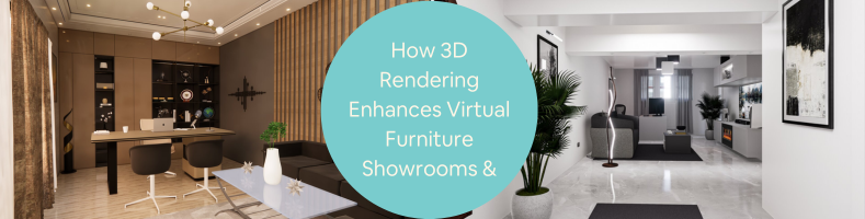 How 3D Rendering Enhances Virtual Furniture Showrooms Shopping with Company Services