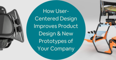 How User-Centered Design Improves Product Design New Prototypes of Your Company 2