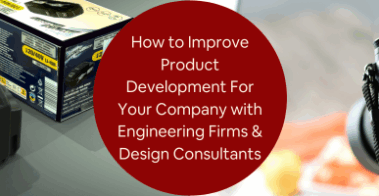 How to Improve Product Development For Your Company with Engineering Firms Design Consultants