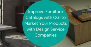 Improve Furniture Catalogs with CGI to Market Your Products with Design Service Companies
