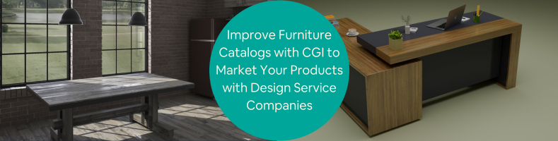 Improve Furniture Catalogs with CGI to Market Your Products with Design Service Companies