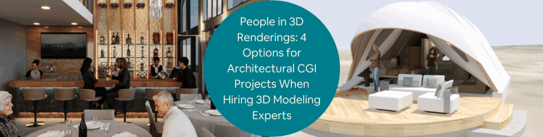 People in 3D Renderings 4 Options for Architectural CGI Projects When Hiring 3D Modeling Experts