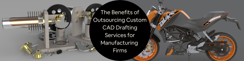 The Benefits of Outsourcing Custom CAD Drafting Services for Manufacturing Firms
