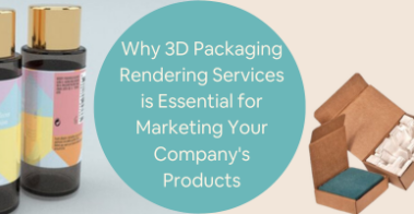 Why 3D Packaging Rendering Services is Essential for Marketing Your Companys Products