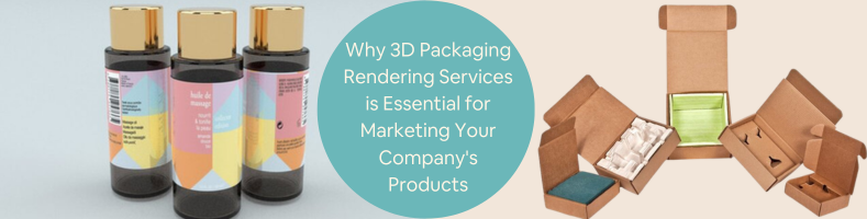 Why 3D Packaging Rendering Services is Essential for Marketing Your Companys Products