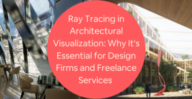 Ray Tracing in Architectural Visualization