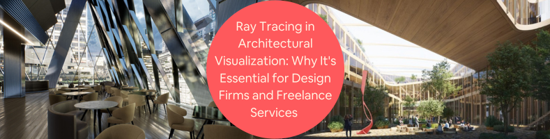 Ray Tracing in Architectural Visualization