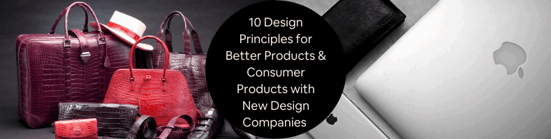 10 Design Principles for Better Products Consumer Products with New Design Companies