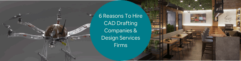 6 Reasons To Hire CAD Drafting Companies Design Services Firms