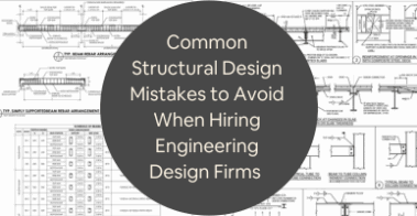 Common Structural Design Mistakes to Avoid When Hiring Engineering Design Firms