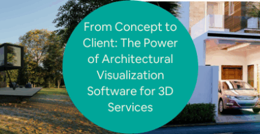 From Concept to Client The Power of Architectural Visualization Software for 3D Services