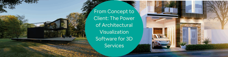From Concept to Client The Power of Architectural Visualization Software for 3D Services