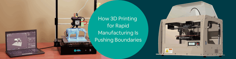 How 3D Printing for Rapid Manufacturing Is Pushing Boundaries at Product Design Services Firms