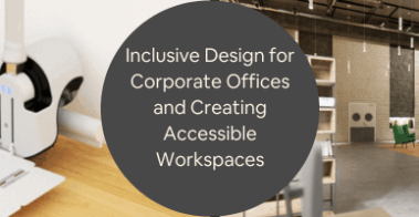 Inclusive Design for Corporate Offices and Creating Accessible Workspaces with Engineering Firms