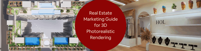 Real Estate Marketing Guide for 3D Photorealistic Rendering Services at Companies