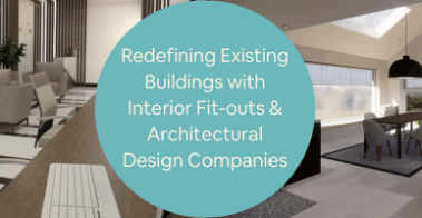 Redefining Existing Buildings with Interior Fit-outs Architectural Design Companies