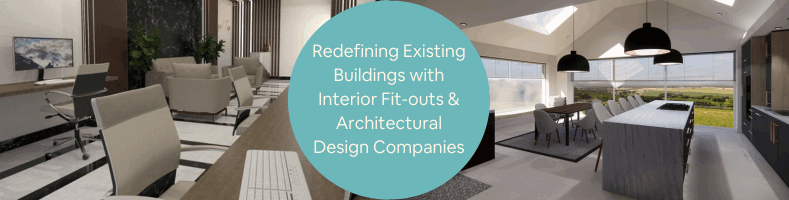 Redefining Existing Buildings with Interior Fit-outs Architectural Design Companies