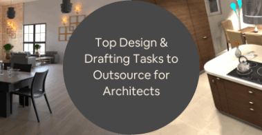 Top Design Drafting Tasks to Outsource for Architects and Architectural Services Firms