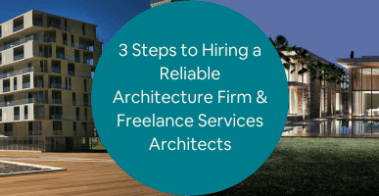 3 Steps to Hiring a Reliable Architecture Firm Freelance Services Architects