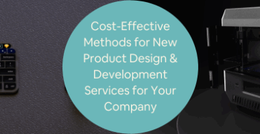 Cost-Effective Methods for New Product Design Development Services for Your Company