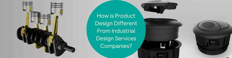 How is Product Design Different From Industrial Design Services Companies
