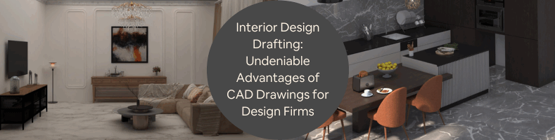 Interior Design Drafting Undeniable Advantages of CAD Drawings for Design Firms