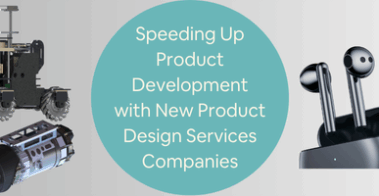 Speeding Up Product Development with New Product Design Services Companies