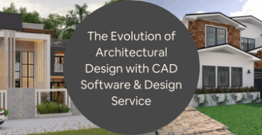 The Evolution of Architectural Design with CAD Software Design Service Companies