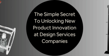 The Simple Secret To Unlocking New Product Innovation at Design Services Companies