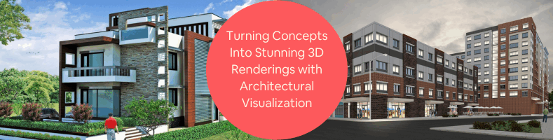 Turning Concepts Into Stunning 3D Renderings with Architectural Visualization at Your Services Firm