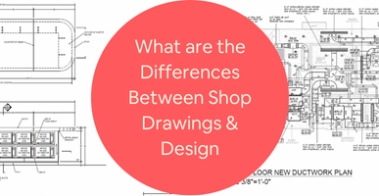 What are the Differences Between Shop Drawings Design Drawings at CAD Service Companies
