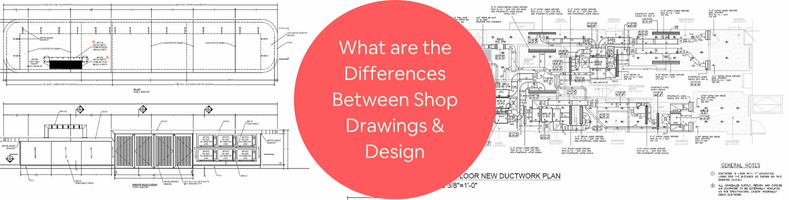 What are the Differences Between Shop Drawings Design Drawings at CAD Service Companies