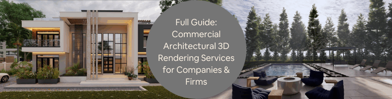 Full Guide Commercial Architectural 3D Rendering Services for Companies Firms