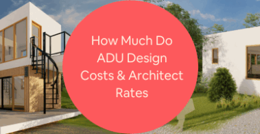 How Much Do ADU Design Costs Architect Rates and Architectural Designer Service Fees Cost