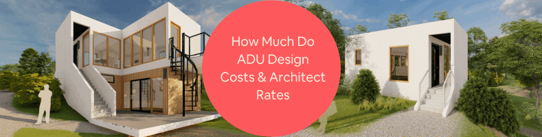 How Much Do ADU Design Costs Architect Rates and Architectural Designer Service Fees Cost