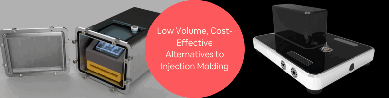 Low Volume Cost-Effective Alternatives to Injection Molding