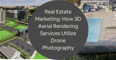 Real Estate Marketing How 3D Aerial Rendering Services Utilize Drone Photography