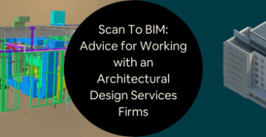 Scan To BIM Advice for Working with an Architectural Design Services Firms 2