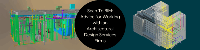 Scan To BIM Advice for Working with an Architectural Design Services Firms 2