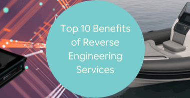 Top 10 Benefits of Reverse Engineering Services at Product Design Development Companies