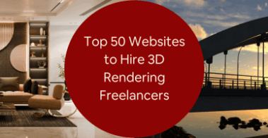 Top 50 Websites to Hire 3D Rendering Freelancers and Visualization Artists for Companies