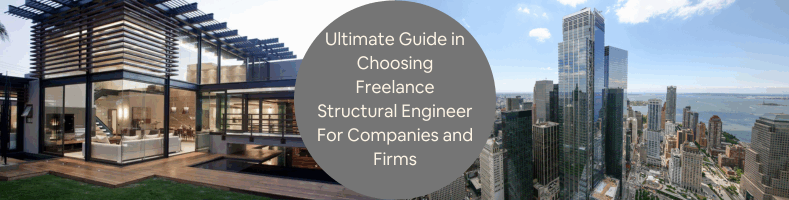 Ultimate Guide in Choosing Freelance Structural Engineer For Companies and Firms