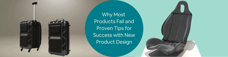 Why Most Products Fail and Proven Tips for Success with New Product Design Services Firms