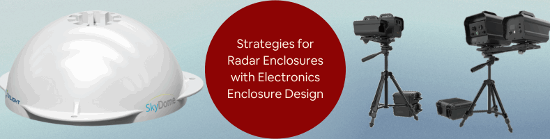 Design Strategies for Radar Enclosures with Electronics Enclosure Design Companies